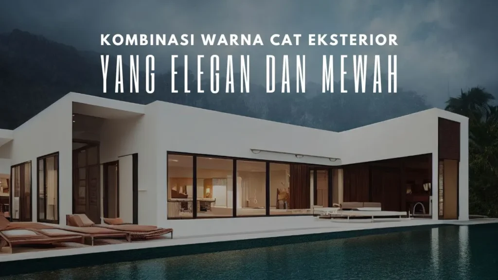 Kombinasi Warna Cat Eksterior Yang Elegan Dan Mewah